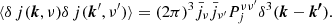 $$ \begin{aligned} \langle \delta \,j(\boldsymbol{k},\nu )\delta \, j(\boldsymbol{k}^{\prime },\nu ^{\prime })\rangle = (2\pi )^3\bar{j}_{\nu }\bar{j}_{\nu ^{\prime }} P^{\nu \nu ^{\prime }}_j\delta ^3(\boldsymbol{k}-\boldsymbol{k^{\prime }}). \end{aligned} $$