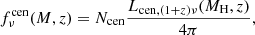 $$ \begin{aligned} f_{\nu }^\mathrm{cen}(M,z) = N_{\rm cen} \frac{L_{\mathrm{cen},(1+z)\nu }(M_{\rm H},z)}{4\pi }, \end{aligned} $$