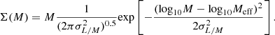 $$ \begin{aligned} \Sigma (M) = M \frac{1}{(2\pi \sigma ^2_{L/M})^{0.5}}\mathrm{exp} \left[-\frac{({\mathrm{log} }_{10}M - \mathrm{log} _{10}M_{\mathrm{eff} })^2}{2\sigma _{L/M}^2}\right]. \end{aligned} $$