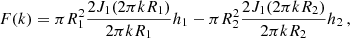 $$ \begin{aligned} F(k)= \pi R_{1}^2 \frac{2J_{1}(2 \pi kR_{1})}{2 \pi kR_{1}}h_{1} - \pi R_{2}^2 \frac{2J_{1}(2 \pi kR_{2})}{2 \pi kR_{2}}h_{2} \,, \end{aligned} $$