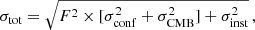 $$ \begin{aligned} \sigma _{\rm tot} = \sqrt{F^2 \times [\sigma _{\rm conf}^2 + \sigma ^2_{\rm CMB}] + \sigma ^2_{\rm inst} } \,, \end{aligned} $$