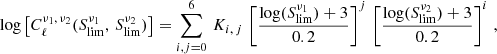 $$ \begin{aligned} \log \left[C^{\nu _1,\,\nu _2}_{\ell }(S_{\rm lim}^{\nu _1},\,S_{\rm lim}^{\nu _2})\right]= \sum _{i,j=0}^6\,K_{i,\,j}\,\left[{\log (S^{\nu _1}_{\rm lim})+3 \over 0.2}\right]^j \,\left[{\log (S^{\nu _2}_{\rm lim})+3 \over 0.2}\right]^i\,, \end{aligned} $$