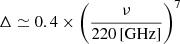 $ \Delta \simeq 0.4 \times \left ( \frac{\nu}{220\,\mathrm{[GHz]}} \right)^7 $