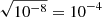 $ \sqrt{10^{-8}} = 10^{-4} $