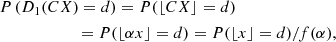 $$ \begin{aligned}&P\left(D_{1}(C X)=d\right) = P(\lfloor CX \rfloor =d)\nonumber \\&\qquad \qquad \qquad =P(\lfloor \alpha x\rfloor =d) = P(\lfloor x\rfloor =d)/f(\alpha ), \end{aligned} $$