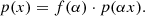 $$ \begin{aligned} p(x)=f(\alpha )\cdot p(\alpha x). \end{aligned} $$