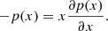 $$ \begin{aligned} -p(x) = x\frac{\partial p(x)}{\partial x}. \end{aligned} $$