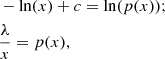 $$ \begin{aligned}&-\ln (x)+c=\ln (p(x));\nonumber \\&\frac{\lambda }{x}=p(x), \end{aligned} $$