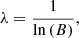 $$ \begin{aligned} \lambda =\frac{1}{\ln \left(B\right)}, \end{aligned} $$