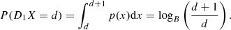 $$ \begin{aligned} P(D_{1}X=d) = \int _{d}^{d+1} p(x) \mathrm{d}x = \log _{B}\left(\frac{d+1}{d}\right). \end{aligned} $$