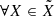 $ \forall X \in \tilde{X} $