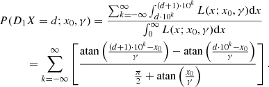 $$ \begin{aligned}&P(D_{1}X=d;x_{0},\gamma ) = \frac{\sum _{k=-\infty }^{\infty }\int _{d\cdot 10^{k}}^{(d+1)\cdot 10^{k}}L(x;x_{0},\gamma )\mathrm{d} x}{\int _{0}^{\infty }L(x;x_{0},\gamma )\mathrm{d} x} \nonumber \\&\qquad \quad = \sum _{k=-\infty }^{\infty }\left[\frac{\mathrm{atan}\left(\frac{(d+1)\cdot 10^{k}-x_{0}}{\gamma }\right)-\mathrm{atan}\left(\frac{d\cdot 10^{k}-x_{0}}{\gamma }\right)}{\frac{\pi }{2}+\mathrm{atan}\left(\frac{x_{0}}{\gamma }\right)}\right]. \end{aligned} $$