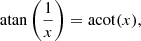 $$ \begin{aligned} \mathrm{atan}\left(\frac{1}{x}\right)=\mathrm{acot}(x), \end{aligned} $$