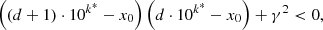 $$ \begin{aligned} \left((d+1)\cdot 10^{k^{*}}-x_{0}\right)\left(d\cdot 10^{k^{*}}-x_{0}\right)+\gamma ^{2} < 0, \end{aligned} $$