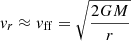 $ v_{r}\approx v_{\mathrm{ff}}=\sqrt{\frac{2GM}{r}} $