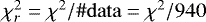 $\chi^2_r = \chi^2 / \#{\mathrm{data}} = \chi^2 /940$