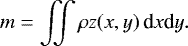 \begin{equation*} m = \iint{\rho z(x,y) \, \textrm{d}x\textrm{d}y} .\end{equation*}
