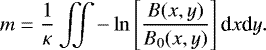 \begin{equation*} m = \frac{1}{\kappa}\iint{-\ln \left[ \frac{B(x,y)}{B_{0}(x,y)} \right] \textrm{d}x\textrm{d}y} .\end{equation*}