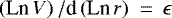 $\left(\textrm{Ln}\,V\right)/\textrm{d} \left(\textrm{Ln}\,r\right) ~= \,\epsilon$