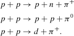 $$ \begin{aligned}&p+p \rightarrow p+n+\pi ^+ \nonumber \\&p+p \rightarrow p+p+\pi ^0 \nonumber \\&p+p \rightarrow d+\pi ^+. \end{aligned} $$