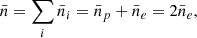 $$ \begin{aligned} \bar{n}=\sum _{i} \bar{n}_i=\bar{n}_p+\bar{n}_e=2\bar{n}_e, \end{aligned} $$
