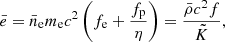 $$ \begin{aligned} {\bar{e}}=\bar{n}_{\rm e} m_{\rm e}c^2\left(f_{\rm e}+\frac{f_{\rm p}}{\eta } \right)=\frac{\bar{\rho }c^2f}{\tilde{K}}, \end{aligned} $$