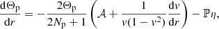 $$ \begin{aligned} \frac{\mathrm{d}\Theta _{\rm p}}{\mathrm{d}r}=-\frac{2\Theta _{\rm p}}{2N_{\rm p}+1}\left({\mathcal{A} }+ \frac{1}{v(1-v^2)}\frac{\mathrm{d}v}{\mathrm{d}r}\right) - \mathbb{P} \eta , \end{aligned} $$