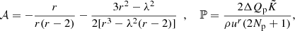 $ {\mathcal{A} }=-\frac{r}{r(r-2)}-\frac{3r^2-\lambda ^2}{2[r^3-\lambda ^2(r-2)]}~~,~~~~ \mathbb{P} =\frac{2\Delta Q_{\mathrm{p}}\tilde{K}}{\rho u^r (2N_{\rm p}+1)}, $