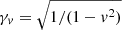 $ \gamma_v=\sqrt{1/(1-v^2)} $