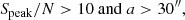 $$ \begin{aligned} S_{\mathrm{peak} }/N > 10 \ \mathrm{and } \ a > 30^{\prime \prime }, \end{aligned} $$