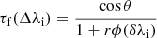 $$ \begin{aligned} \tau _{\rm f}(\Delta \lambda _{\rm i})={\cos \theta \over 1 +r\phi (\delta \lambda _{\rm i})} \end{aligned} $$