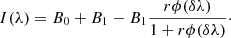 $$ \begin{aligned} I(\lambda )=B_0+B_1-B_1{r\phi (\delta \lambda )\over 1+r\phi (\delta \lambda )}\cdot \end{aligned} $$