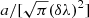 $ a/[\sqrt{\pi}(\delta\lambda)^2] $