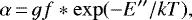 \begin{equation*} \alpha\,{=}\,gf * \exp (-E&#x0027;&#x0027;/kT), \end{equation*}