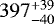 ${397^{&#x002B;39}_{-40}}$