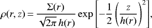 \begin{equation*}\rho (r, z)\,{=}\,\frac{\Sigma(r)}{\sqrt{2 \pi}\,h(r)} \exp{\left[-\frac{1}{2}\left(\frac{z}{h(r)}\right)^2\right]}, \end{equation*}