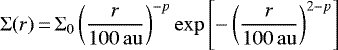 \begin{equation*}\Sigma(r) \,{=}\,\Sigma_0 \left(\frac{r}{100\,\mathrm{au}}\right)^{-p} \exp{\left[-\left(\frac{r}{100\,\mathrm{au}}\right)^{2-p}\right]} \end{equation*}