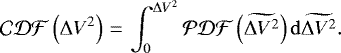 \begin{align*} \mathcal{CDF}\left(\Delta V^2\right)\,{=}\,\int_0^{\Delta V^2} \mathcal{PDF}\left(\widetilde{\Delta V^2}\right) \mathrm{d}\widetilde{\Delta V^2}.\end{align*}