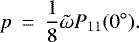 \begin{eqnarray*} p &\,{=}\,& \frac{1}{8} \tilde{\omega} P_{11}(0^{\circ}). \end{eqnarray*}