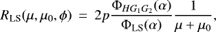 \begin{eqnarray*} R_{\textrm{LS}}(\mu,\mu_0,\phi) &\,{=}\,& 2p \frac{\Phi_{HG_1G_2}(\alpha)} {\Phi_{\textrm{LS}}(\alpha)} \frac{1}{\mu&#x002B;\mu_0},\end{eqnarray*}
