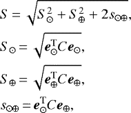 \begin{align*} & S \,{=}\, \sqrt{S_{\odot}^2 &#x002B; S_{\oplus} ^2 &#x002B; 2 s_{\odot\oplus}}, \nonumber \\ & S_{\odot} \,{=}\, \sqrt{ {\vec e}_{\odot}^{\textrm{T}} C {\vec e}_{\odot}}, \nonumber \\ & S_{\oplus} \,{=}\, \sqrt{ {\vec e}_{\oplus}^{\textrm{T}} C {\vec e}_{\oplus}}, \nonumber \\ & s_{\odot\oplus} \,{=}\, {\vec e}_{\odot}^{\textrm{T}} C {\vec e}_{\oplus}, \end{align*}