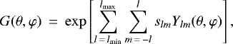 \begin{eqnarray*} G(\theta,\varphi) &\,{=}\,& \exp \left[ \sum_{l\,{=}\,l_{\textrm{min}}}^{l_{\textrm{max}}} \sum_{m\,{=}\,-l}^{l} s_{lm} Y_{lm}(\theta,\varphi) \right], \end{eqnarray*}