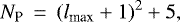 \begin{eqnarray*} N_{\textrm{P}} &\,{=}\,& (l_{\textrm{max}}&#x002B;1)^2 &#x002B;5,\end{eqnarray*}