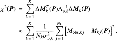 \begin{eqnarray*} \chi^2({\vec P}) &\,{=}\,& \sum_{k\,{=}\,1}^{K} \Delta{\vec M}_k^T({\vec P}) \Lambda_{{\upsilon},k}^{-1} \Delta{\vec M}_k({\vec P}) \nonumber\\ &\approx& \sum_{k\,{=}\,1}^{K} \frac{1}{N_k\sigma^2_{{\upsilon},k}} \sum_{j\,{=}\,1}^{N_k} \left[M_{\textrm{obs},kj} - M_{kj}({\vec P}) \right]^2.\end{eqnarray*}