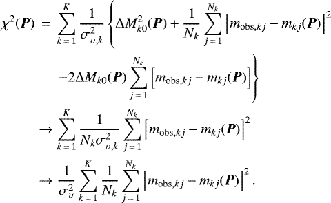\begin{eqnarray*} \chi^2({\vec P}) &\,{=}\,& \sum_{k\,{=}\,1}^{K} \frac{1}{\sigma^2_{{\upsilon},k}} \left\{ \Delta M_{k0}^2 ({\vec P}) &#x002B; \frac{1}{N_k} \sum_{j\,{=}\,1}^{N_k} \left[m_{\textrm{obs},kj} - m_{kj}({\vec P}) \right]^2 \right. \nonumber\\ && \left. - 2 \Delta M_{k0} ({\vec P}) \sum_{j\,{=}\,1}^{N_k} \left[m_{\textrm{obs},kj} - m_{kj}({\vec P})\right] \right\} \nonumber\\ &\rightarrow& \sum_{k\,{=}\,1}^{K} \frac{1}{N_k\sigma^2_{{\upsilon},k}} \sum_{j\,{=}\,1}^{N_k} \left[m_{\textrm{obs},kj} - m_{kj}({\vec P}) \right]^2 \nonumber\\ &\rightarrow& \frac{1}{\sigma^2_{{\upsilon}}} \sum_{k\,{=}\,1}^{K} \frac{1}{N_k} \sum_{j\,{=}\,1}^{N_k} \left[m_{\textrm{obs},kj} - m_{kj}({\vec P}) \right]^2.\end{eqnarray*}