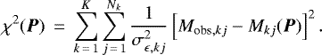 \begin{eqnarray*} \chi^2({\vec P}) &\,{=}\,& \sum_{k\,{=}\,1}^{K} \sum_{j\,{=}\,1}^{N_k} \frac{1}{\sigma^2_{{\epsilon},kj}} \left[M_{\textrm{obs},kj} - M_{kj}({\vec P}) \right]^2.\end{eqnarray*}