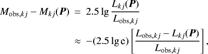 \begin{eqnarray*} M_{\textrm{obs},kj} - M_{kj}({\vec P}) &\,{=}\,& 2.5 \lg \frac{L_{kj}({\vec P})}{L_{\textrm{obs},kj} } \nonumber\\ &\approx& -(2.5 \lg {\textrm{e}}) \left[\frac{L_{\textrm{obs},kj} - L_{kj}({\vec P})} {L_{\textrm{obs},kj}}\right],\end{eqnarray*}