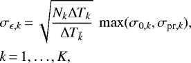 \begin{align*} &\sigma_{{\epsilon},k} \,{=}\, \sqrt{\frac{N_k\Delta T_{k}}{\Delta T_{\tilde{k}}}} \; \max (\sigma_{0,k}, \sigma_{\textrm{pr},k}), \nonumber\\ & k\,{=}\,1,\ldots,K,\end{align*}