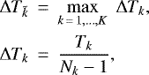 \begin{eqnarray*} \Delta T_{\tilde{k}} &\,{=}\,& \max_{k\,{=}\,1,\ldots,K} \; \Delta T_k, \nonumber\\ \Delta T_k &\,{=}\,& \frac{T_k}{N_k-1}, \end{eqnarray*}