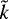 $\tilde{k}$